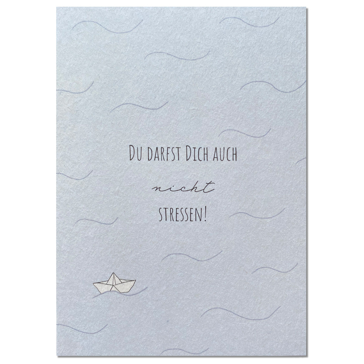Grußkarte – Du darfst Dich auch nicht stressen!